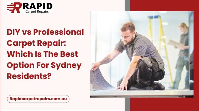 DIY vs. Professional Carpet Repair: Which is the Best Option for Sydney Residents?