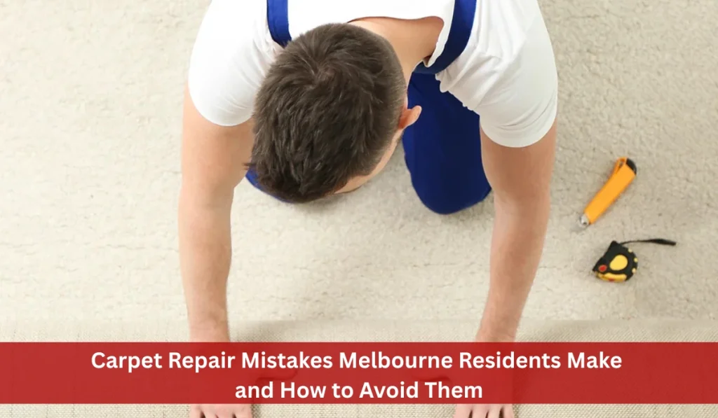 Man kneeling on carpet, measuring with tools nearby, with text overlay about carpet repair mistakes in Melbourne.